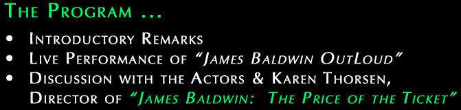 program description: intro remarks, live performance of james baldwin outloud and discussion with actors and director karen thorsen